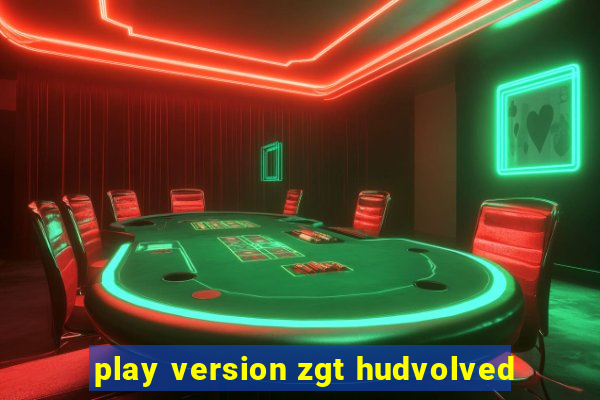 play version zgt hudvolved