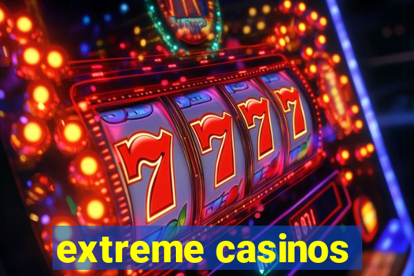 extreme casinos