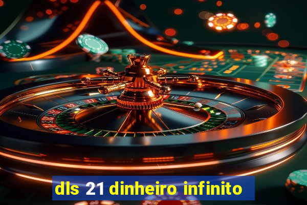 dls 21 dinheiro infinito