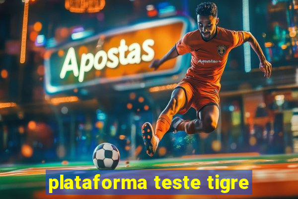 plataforma teste tigre