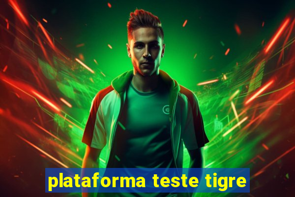 plataforma teste tigre