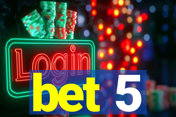 bet 5