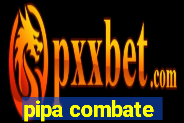 pipa combate