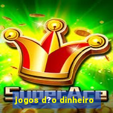 jogos d?o dinheiro