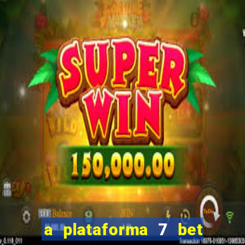 a plataforma 7 bet é confiável