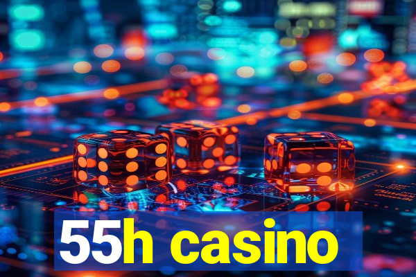 55h casino