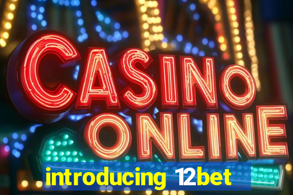 introducing 12bet