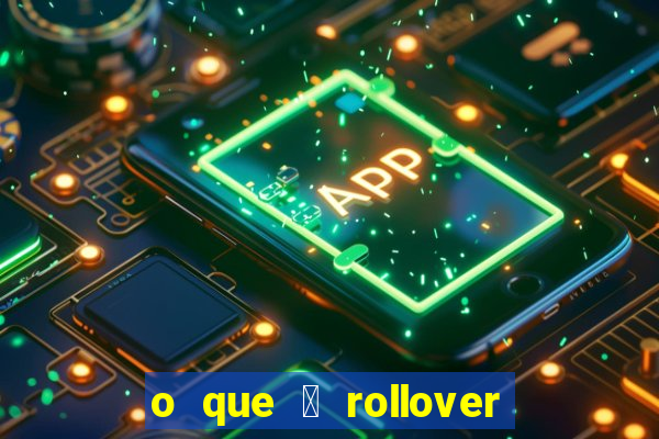 o que 茅 rollover de aposta