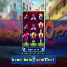 boom bets 茅 confi谩vel