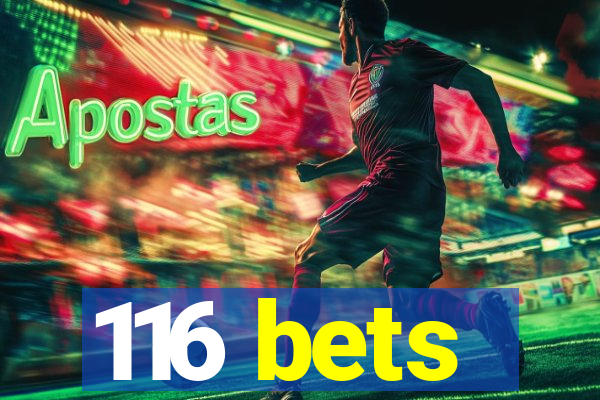 116 bets