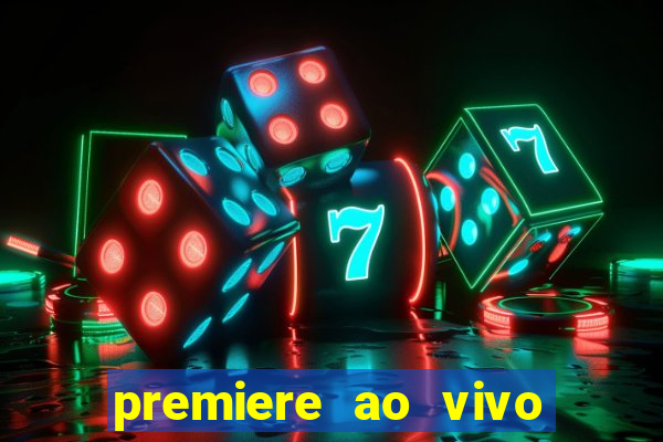 premiere ao vivo hoje gratis