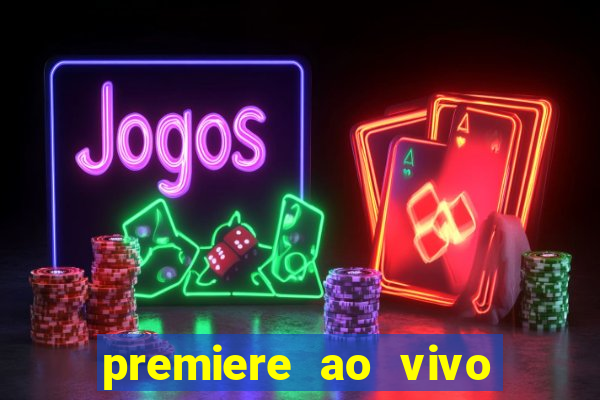 premiere ao vivo hoje gratis