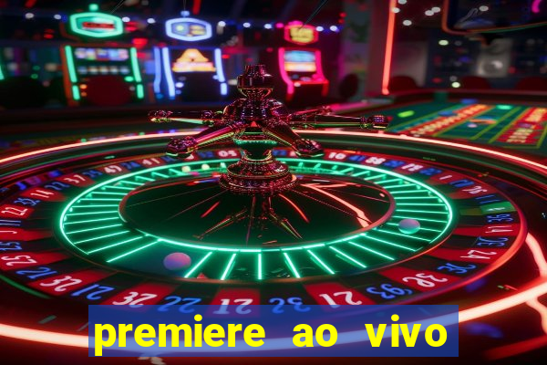 premiere ao vivo hoje gratis