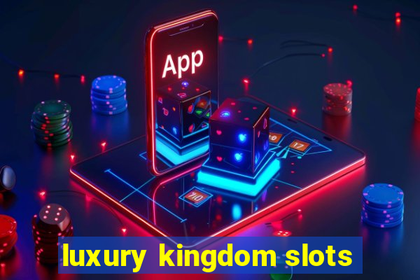 luxury kingdom slots