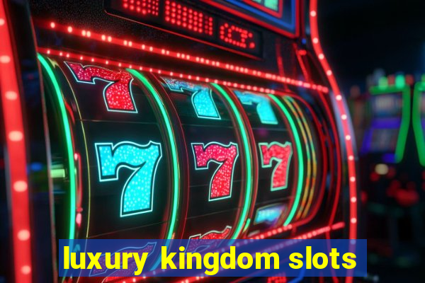 luxury kingdom slots