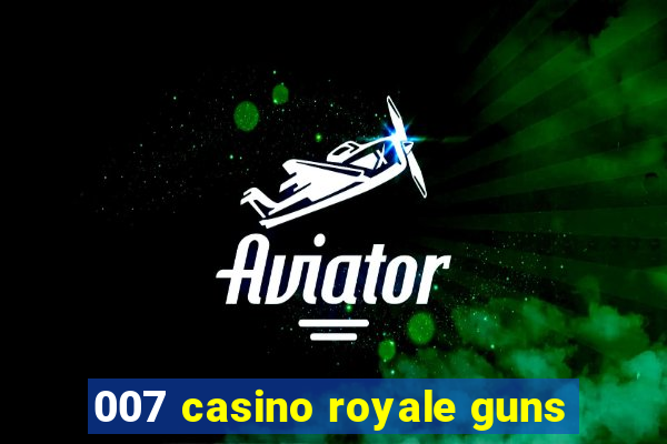 007 casino royale guns