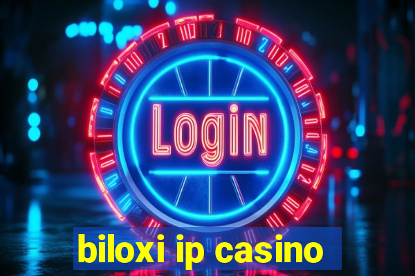 biloxi ip casino