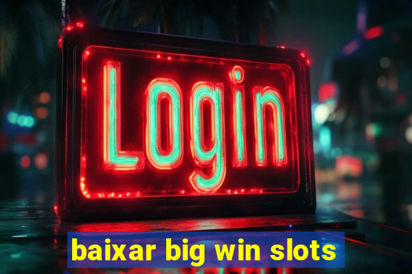 baixar big win slots