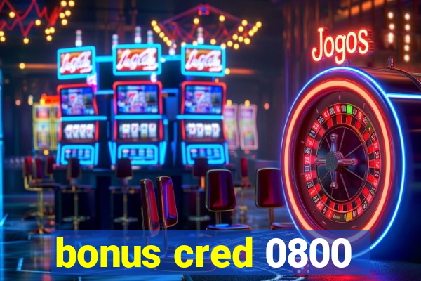 bonus cred 0800