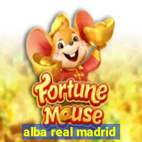 alba real madrid