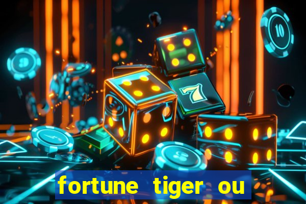 fortune tiger ou fortune ox