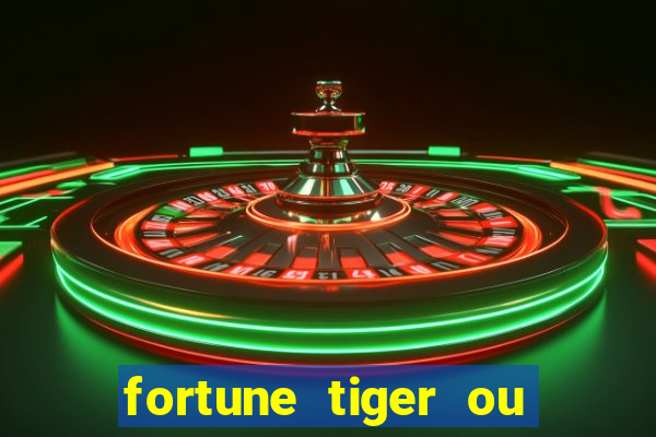 fortune tiger ou fortune ox