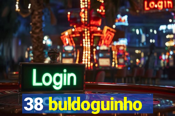 38 buldoguinho