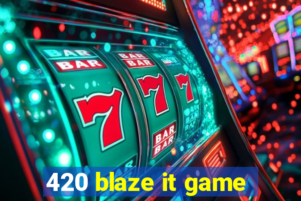 420 blaze it game