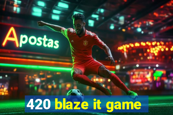 420 blaze it game