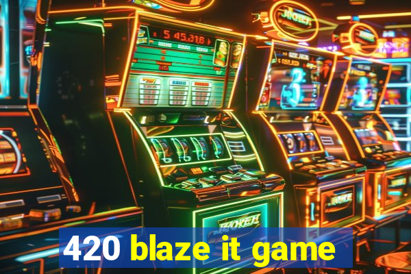 420 blaze it game