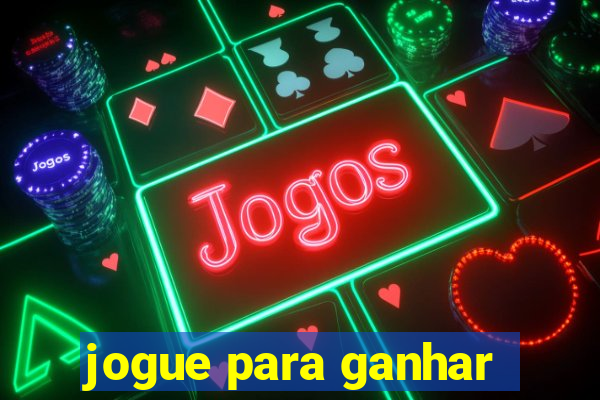 jogue para ganhar