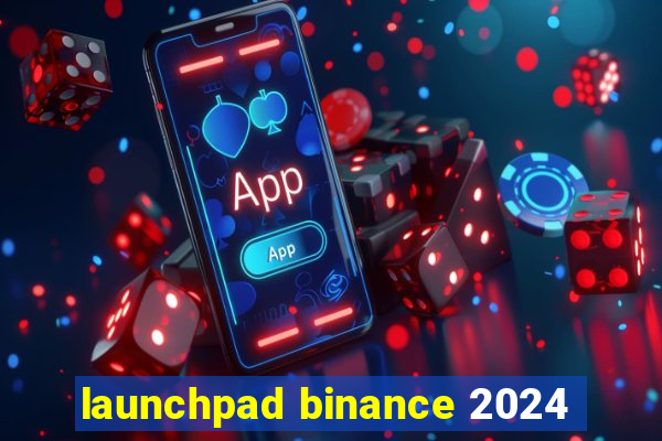 launchpad binance 2024