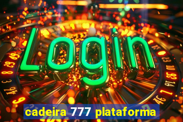 cadeira 777 plataforma