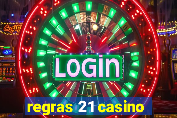 regras 21 casino