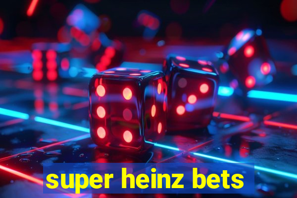 super heinz bets