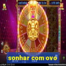 sonhar com ovo