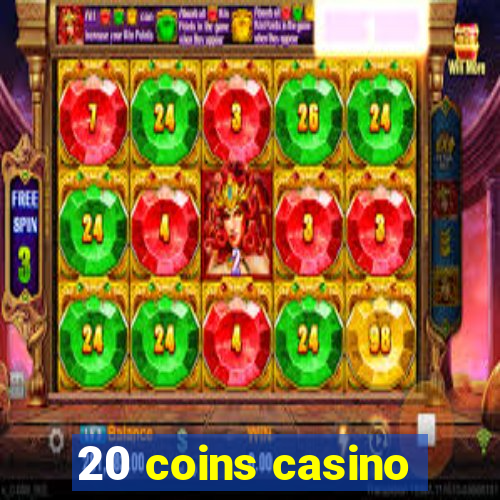 20 coins casino