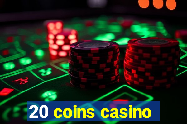 20 coins casino