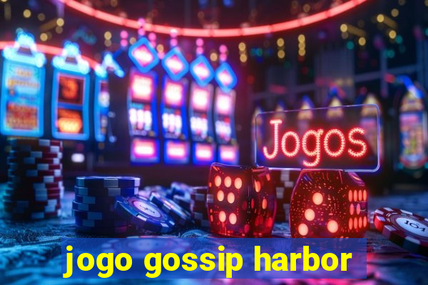 jogo gossip harbor