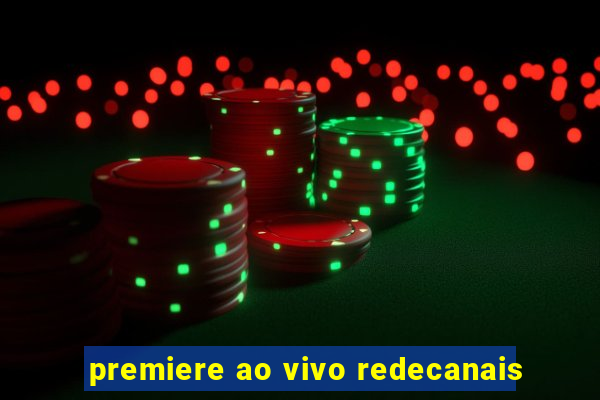 premiere ao vivo redecanais