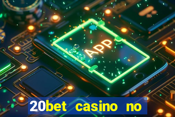 20bet casino no deposit bonus 2022