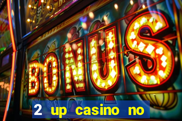 2 up casino no deposit codes