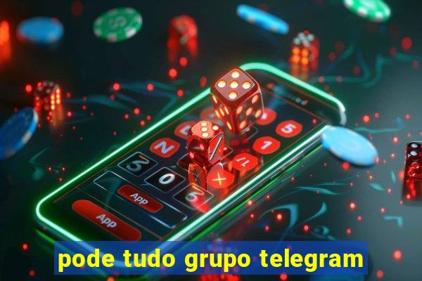 pode tudo grupo telegram