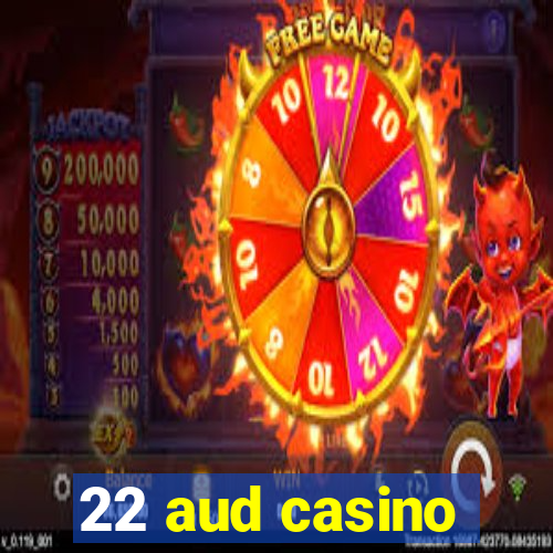 22 aud casino