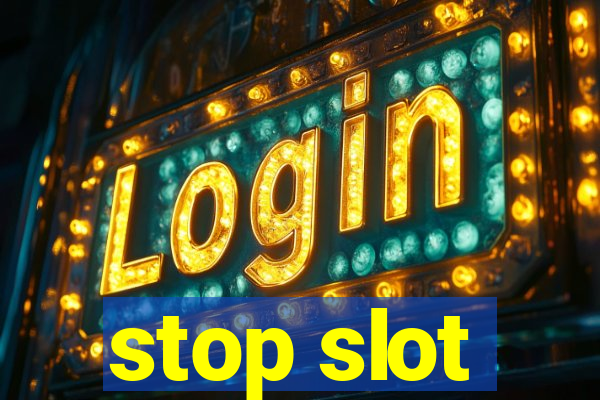 stop slot