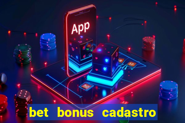 bet bonus cadastro sem deposito