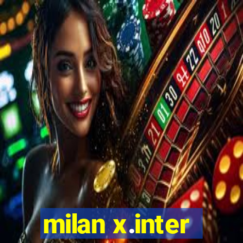 milan x.inter