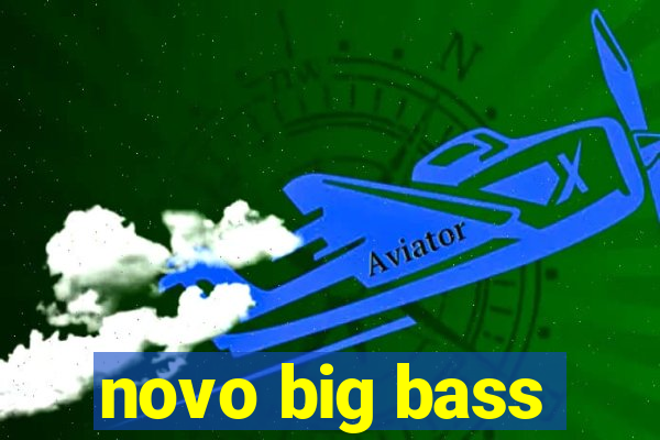 novo big bass