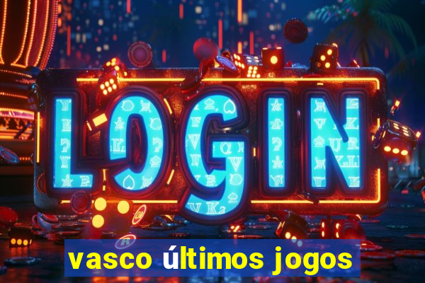 vasco últimos jogos