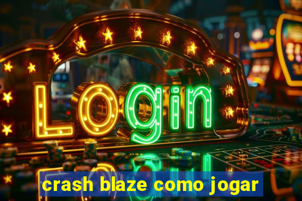 crash blaze como jogar